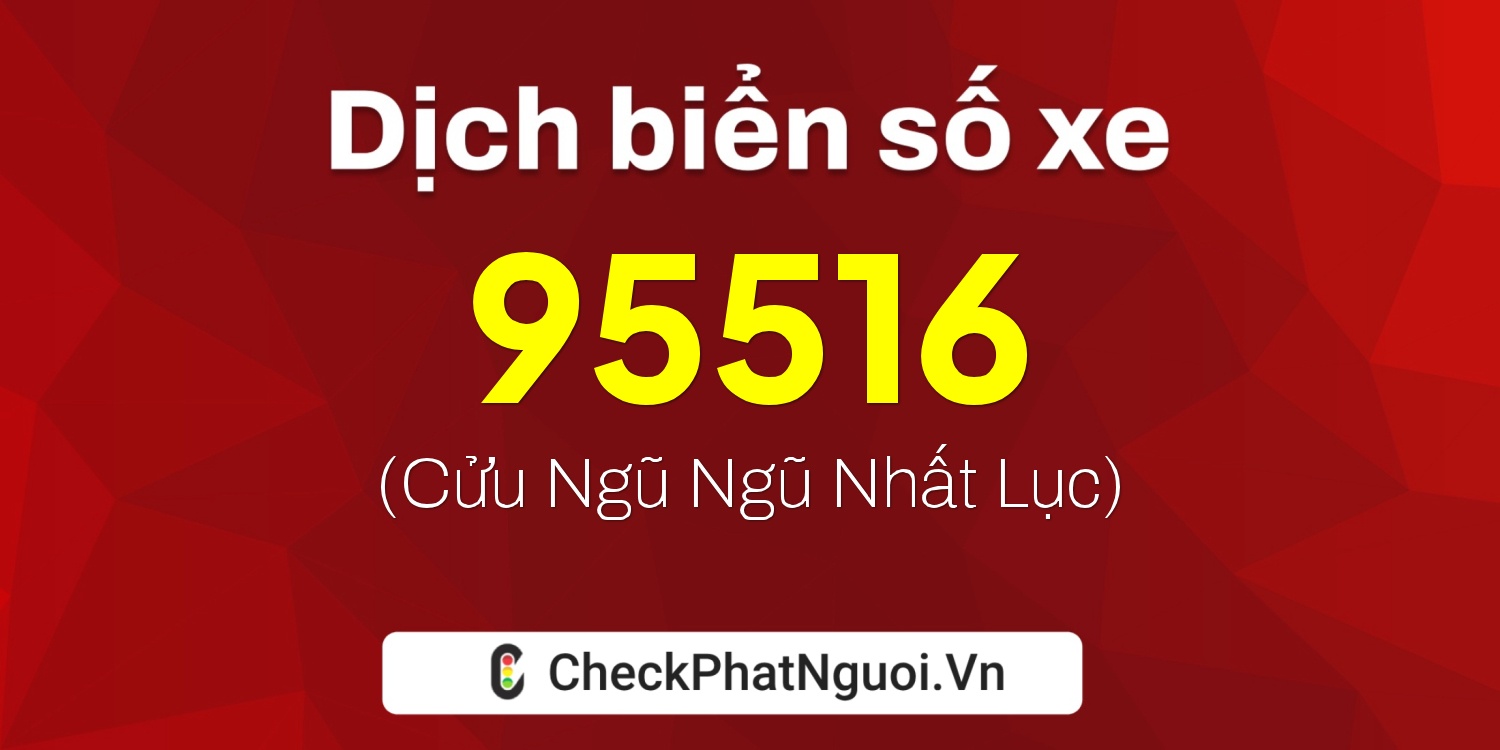 Dịch ý nghĩa <b>biển số xe 70G1-95516</b> tại website checkphatnguoi.vn