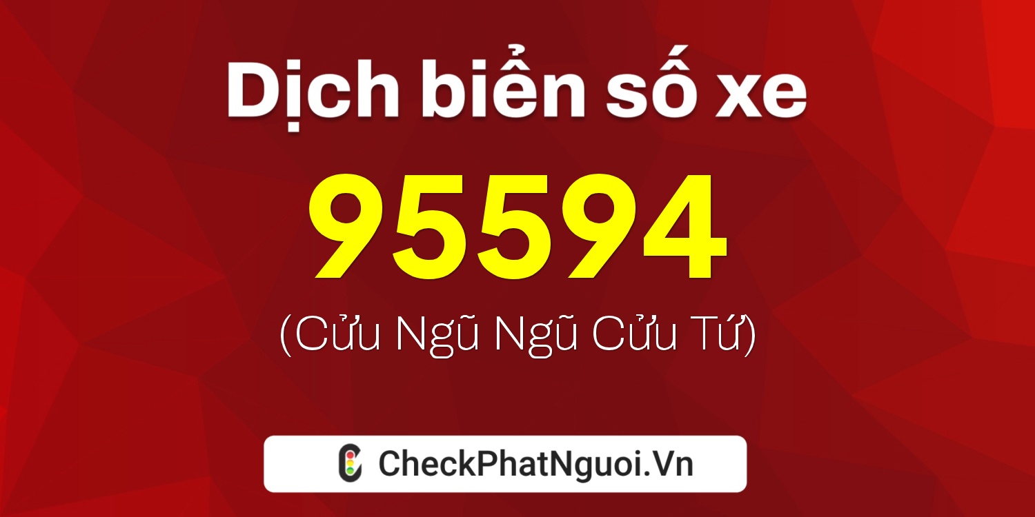 Dịch ý nghĩa <b>biển số xe 35B2-95594</b> tại website checkphatnguoi.vn