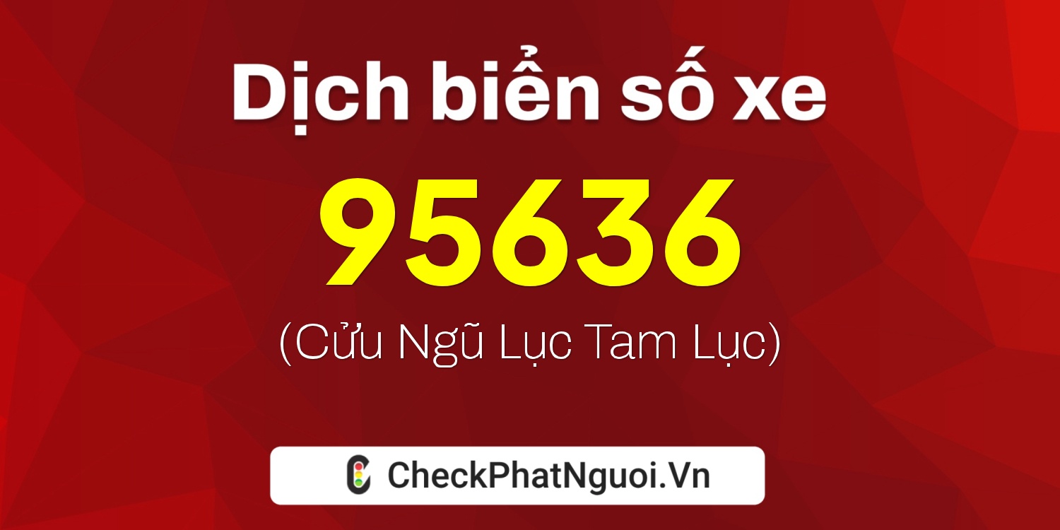 Dịch ý nghĩa <b>biển số xe 75F1-95636</b> tại website checkphatnguoi.vn