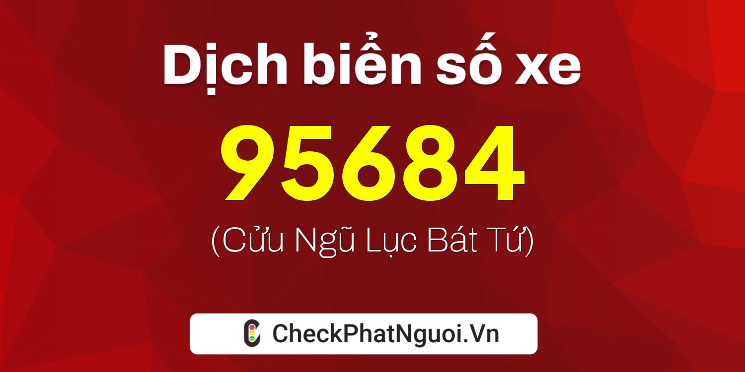 Dịch ý nghĩa <b>biển số xe 29H-95684</b> tại website checkphatnguoi.vn