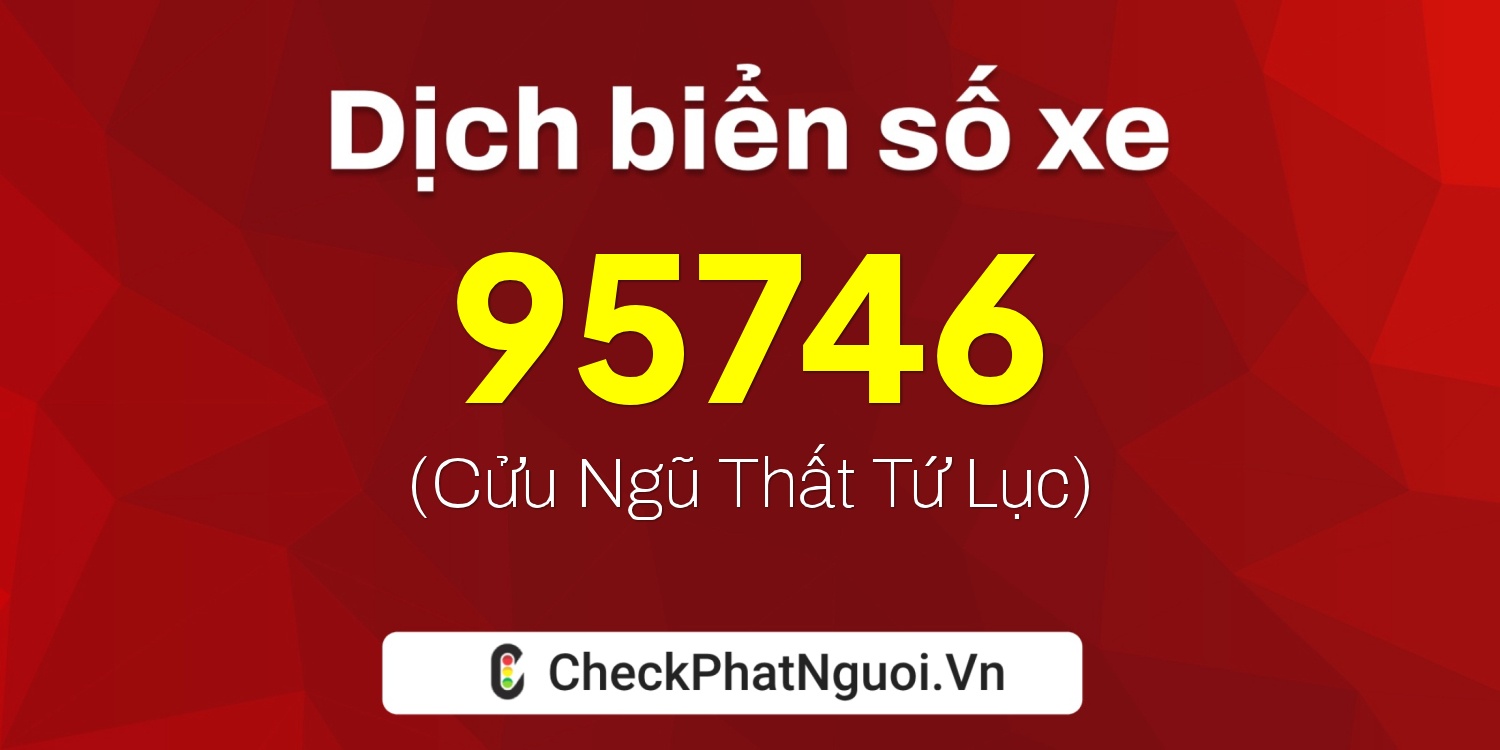 Dịch ý nghĩa <b>biển số xe 14A-95746</b> tại website checkphatnguoi.vn