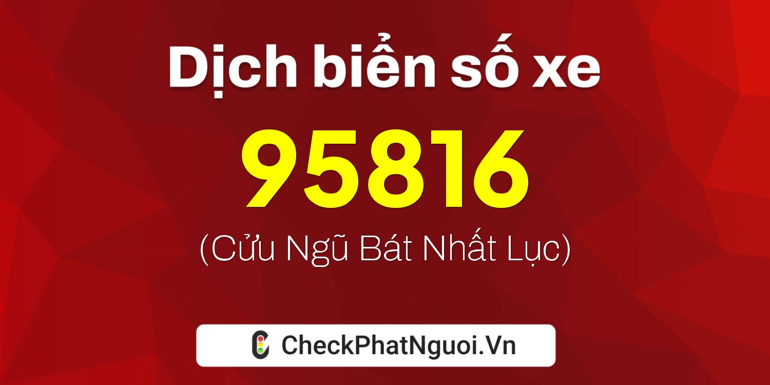 Dịch ý nghĩa <b>biển số xe 51K-95816</b> tại website checkphatnguoi.vn