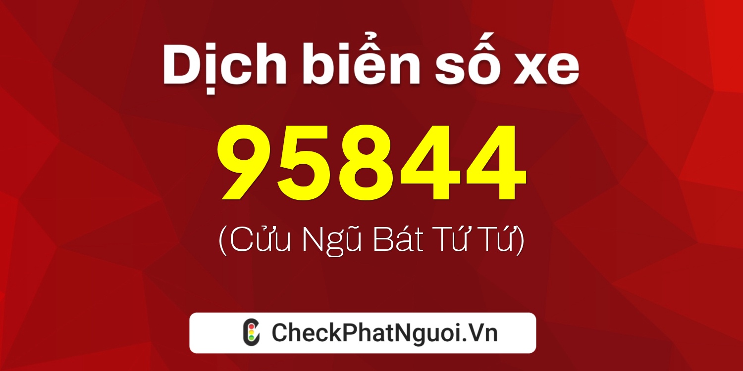 Dịch ý nghĩa <b>biển số xe 77G1-95844</b> tại website checkphatnguoi.vn