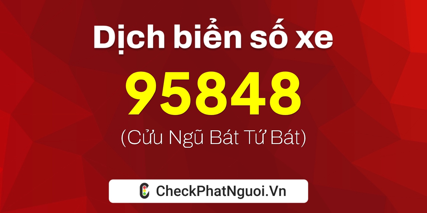 Dịch ý nghĩa <b>biển số xe 29H-95848</b> tại website checkphatnguoi.vn