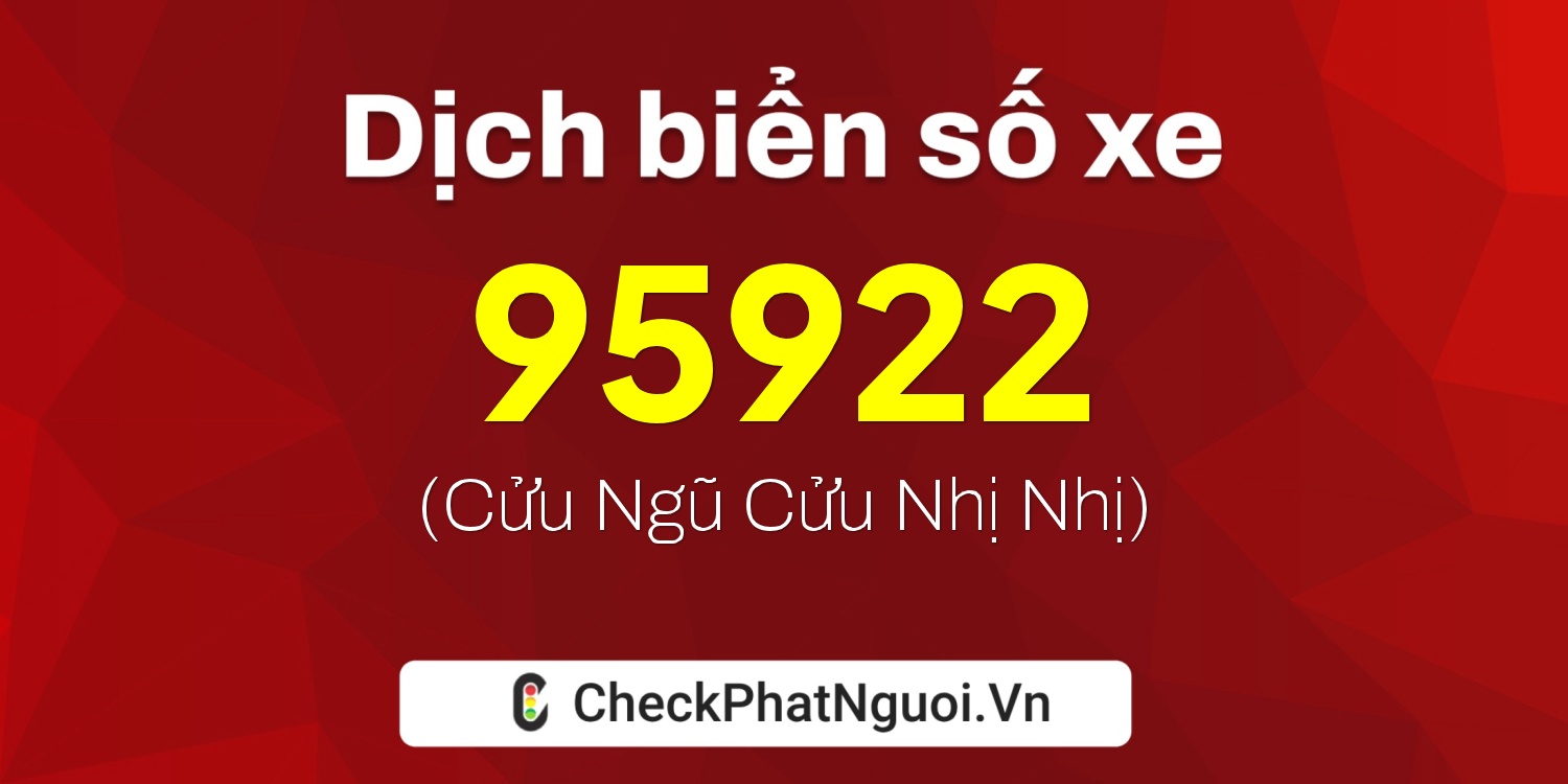 Dịch ý nghĩa <b>biển số xe 95922</b> tại website checkphatnguoi.vn