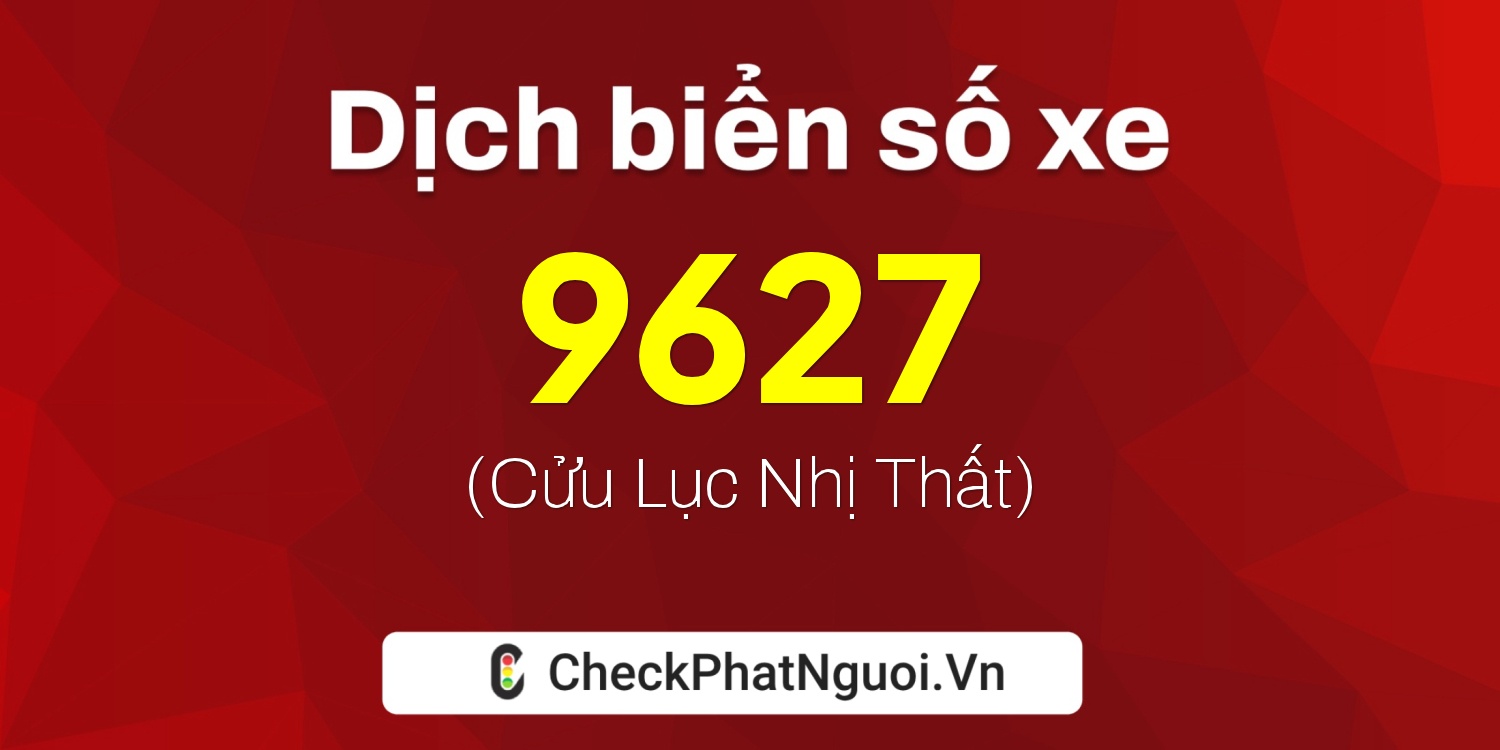 Dịch ý nghĩa <b>biển số xe 30Y-9627</b> tại website checkphatnguoi.vn