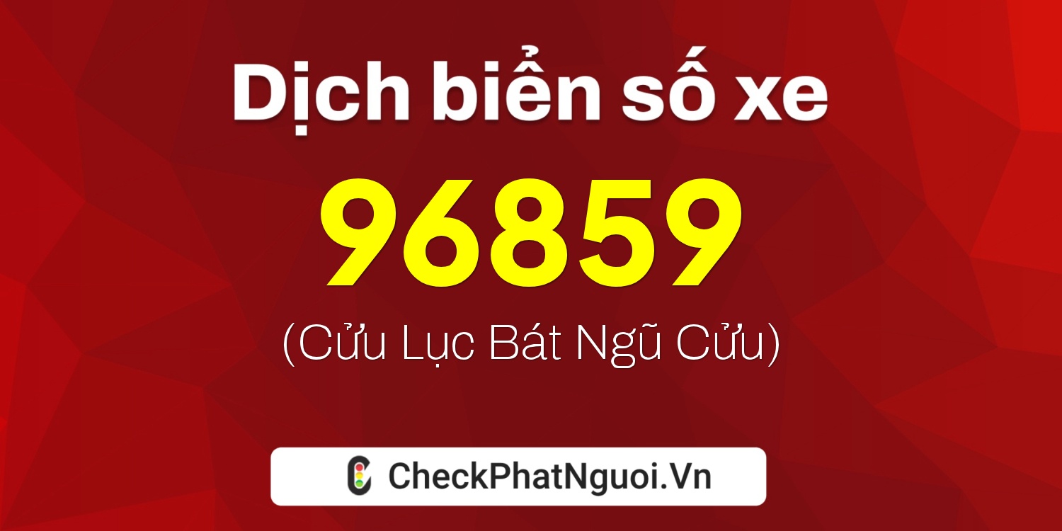Dịch ý nghĩa <b>biển số xe 77L1-96859</b> tại website checkphatnguoi.vn