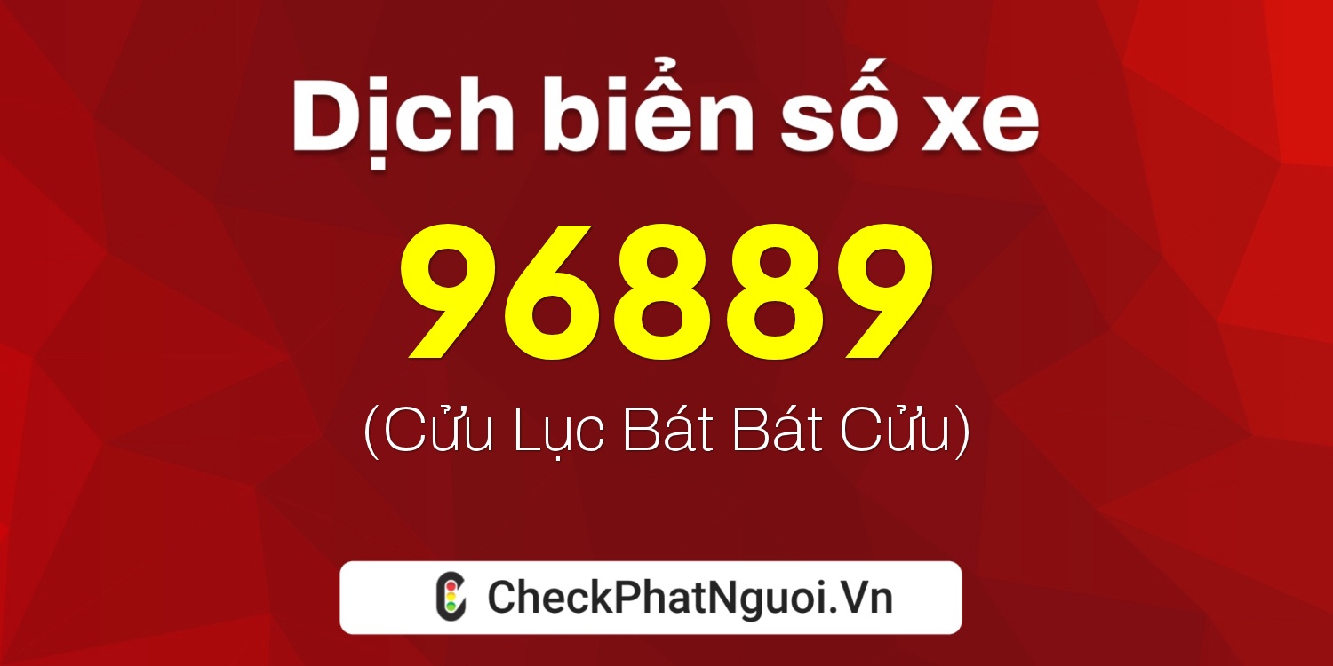 Dịch ý nghĩa <b>biển số xe 60A-96889</b> tại website checkphatnguoi.vn