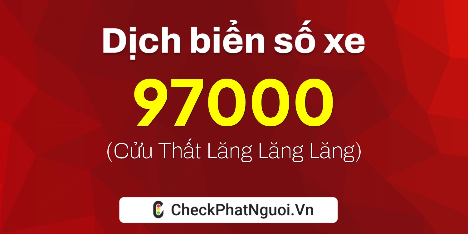 Dịch ý nghĩa <b>biển số xe 14C-97000</b> tại website checkphatnguoi.vn