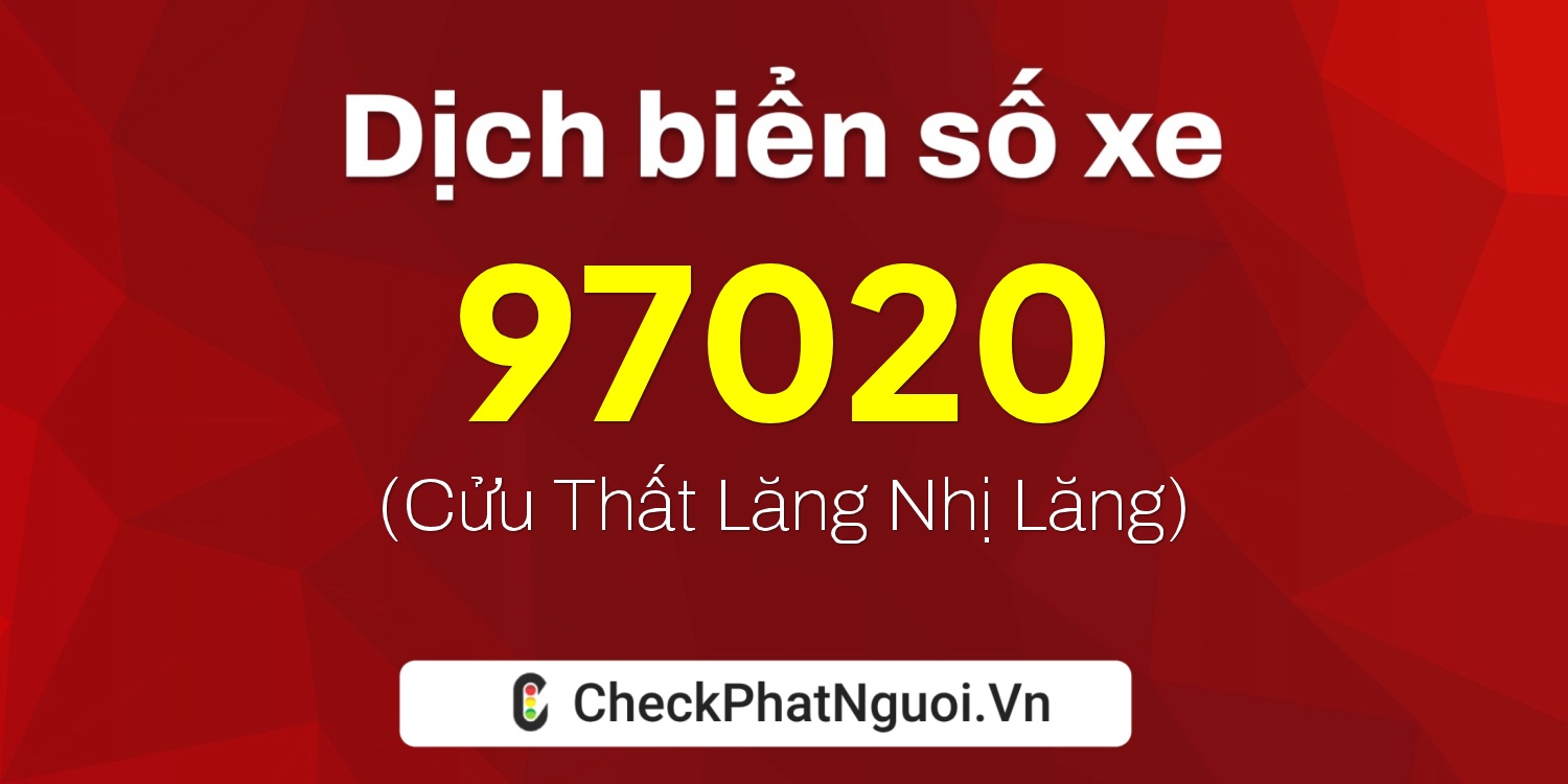 Dịch ý nghĩa <b>biển số xe 97020</b> tại website checkphatnguoi.vn