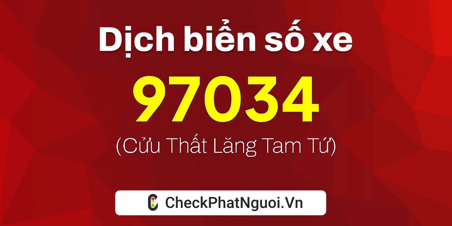 Dịch ý nghĩa <b>biển số xe 37K1-97034</b> tại website checkphatnguoi.vn