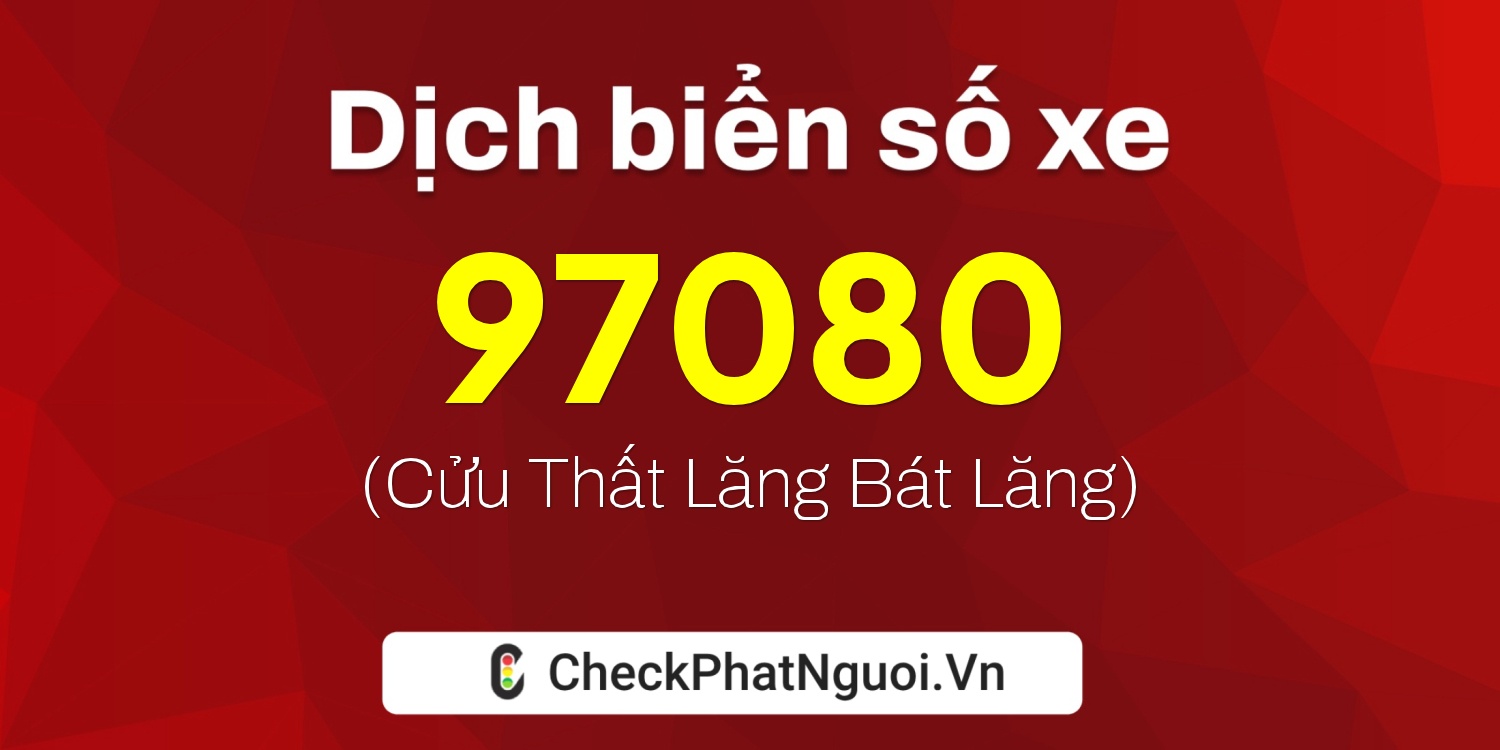 Dịch ý nghĩa <b>biển số xe 29G1-97080</b> tại website checkphatnguoi.vn