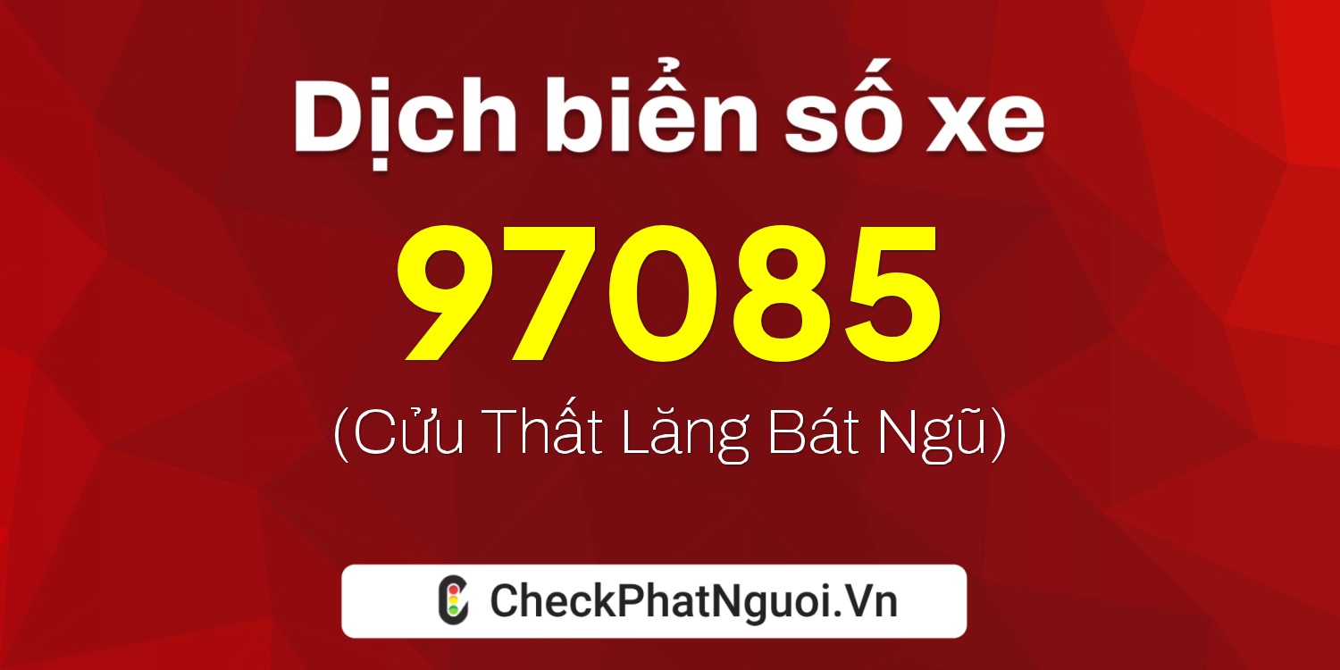 Dịch ý nghĩa <b>biển số xe 29H-97085</b> tại website checkphatnguoi.vn