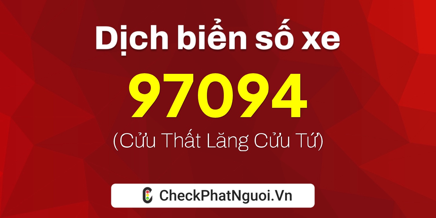 Dịch ý nghĩa <b>biển số xe 34A-97094</b> tại website checkphatnguoi.vn