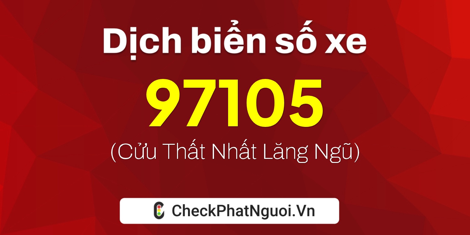 Dịch ý nghĩa <b>biển số xe 60K-97105</b> tại website checkphatnguoi.vn