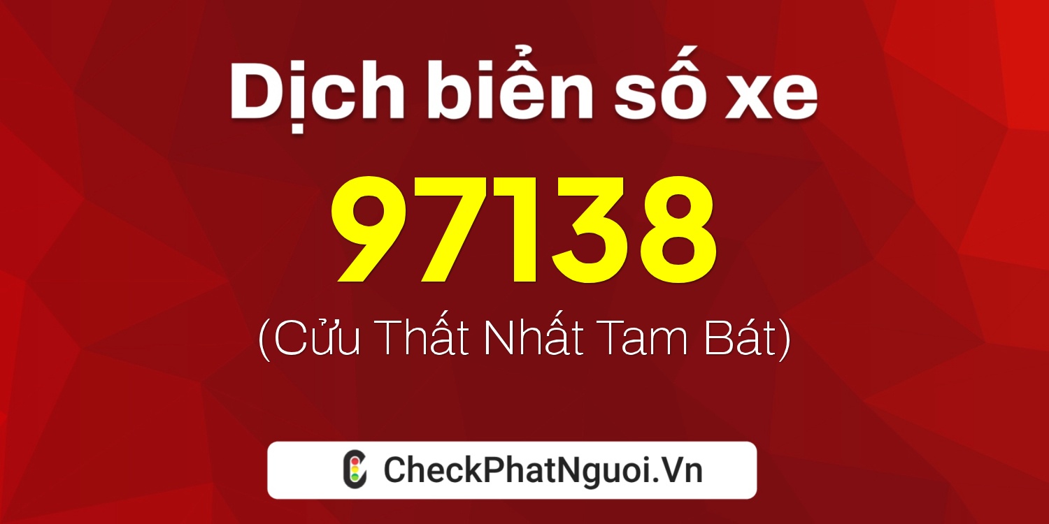 Dịch ý nghĩa <b>biển số xe 15G1-97138</b> tại website checkphatnguoi.vn