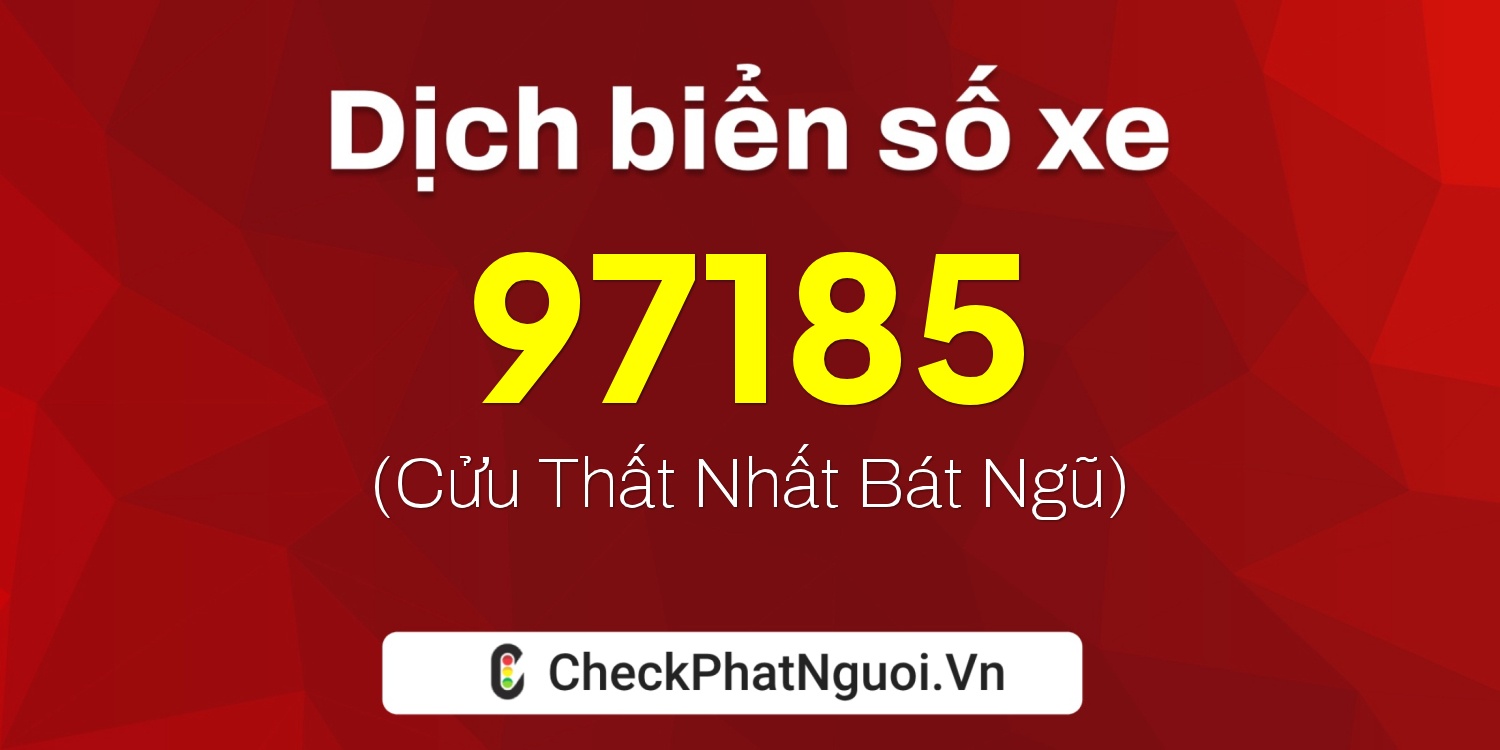 Dịch ý nghĩa <b>biển số xe 65B1-97185</b> tại website checkphatnguoi.vn