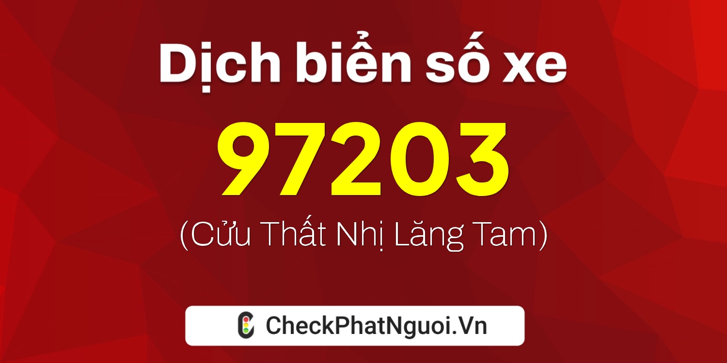 Dịch ý nghĩa <b>biển số xe 37A-97203</b> tại website checkphatnguoi.vn