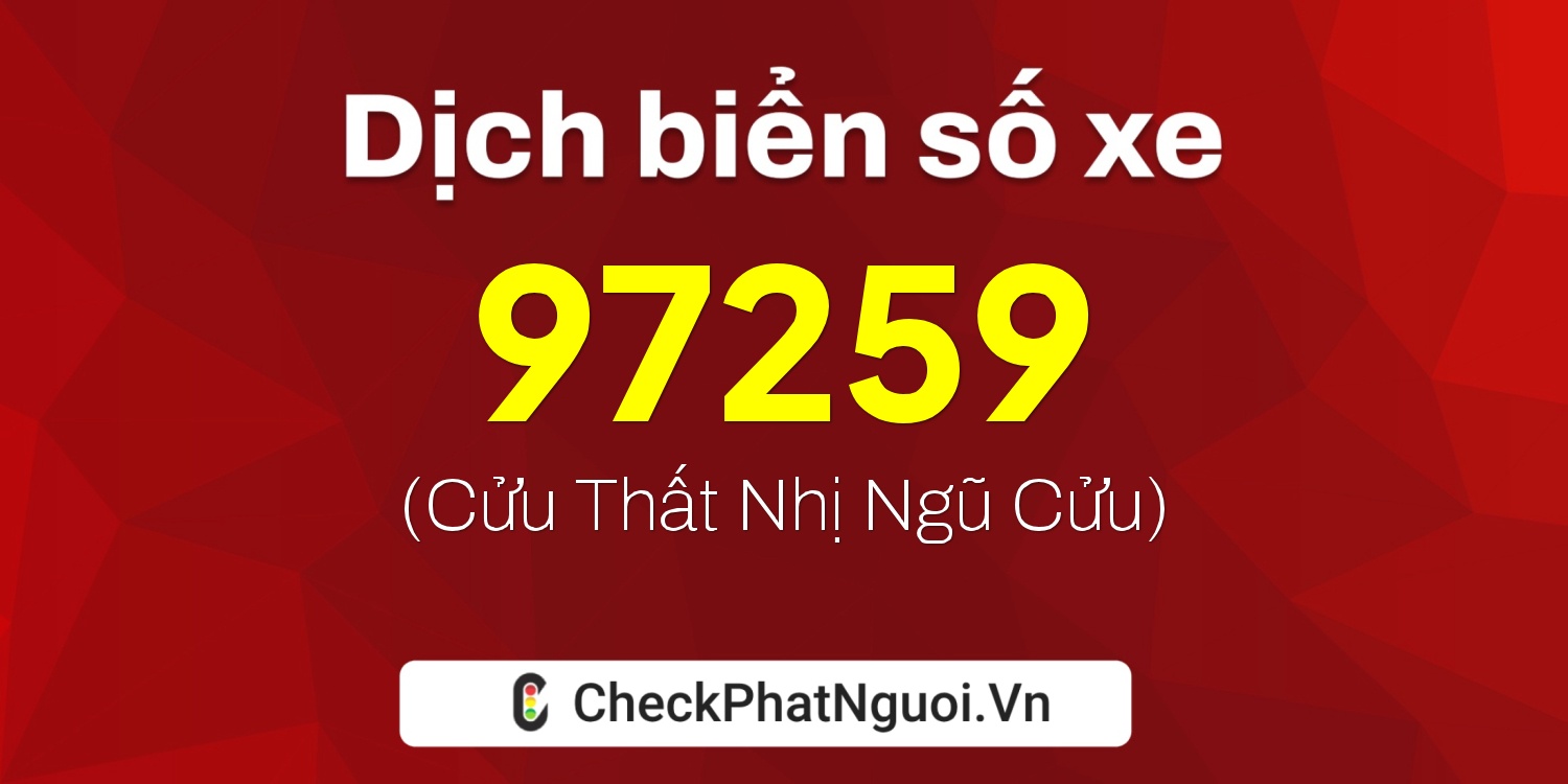 Dịch ý nghĩa <b>biển số xe 20AA-97259</b> tại website checkphatnguoi.vn