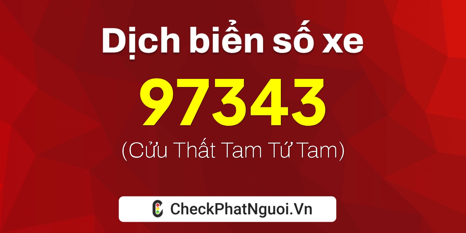 Dịch ý nghĩa <b>biển số xe 83P1-97343</b> tại website checkphatnguoi.vn