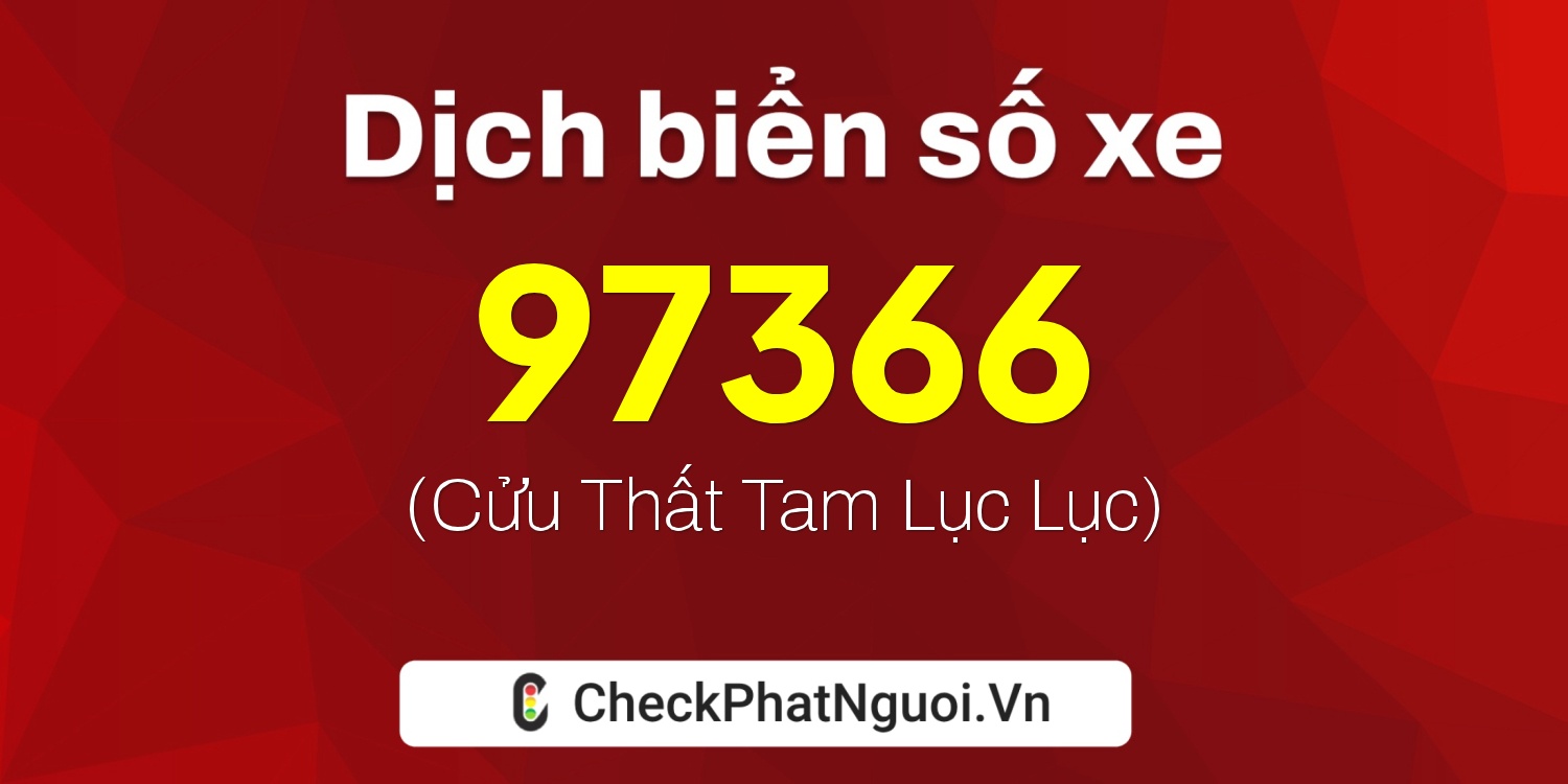 Dịch ý nghĩa <b>biển số xe 79H1-97366</b> tại website checkphatnguoi.vn
