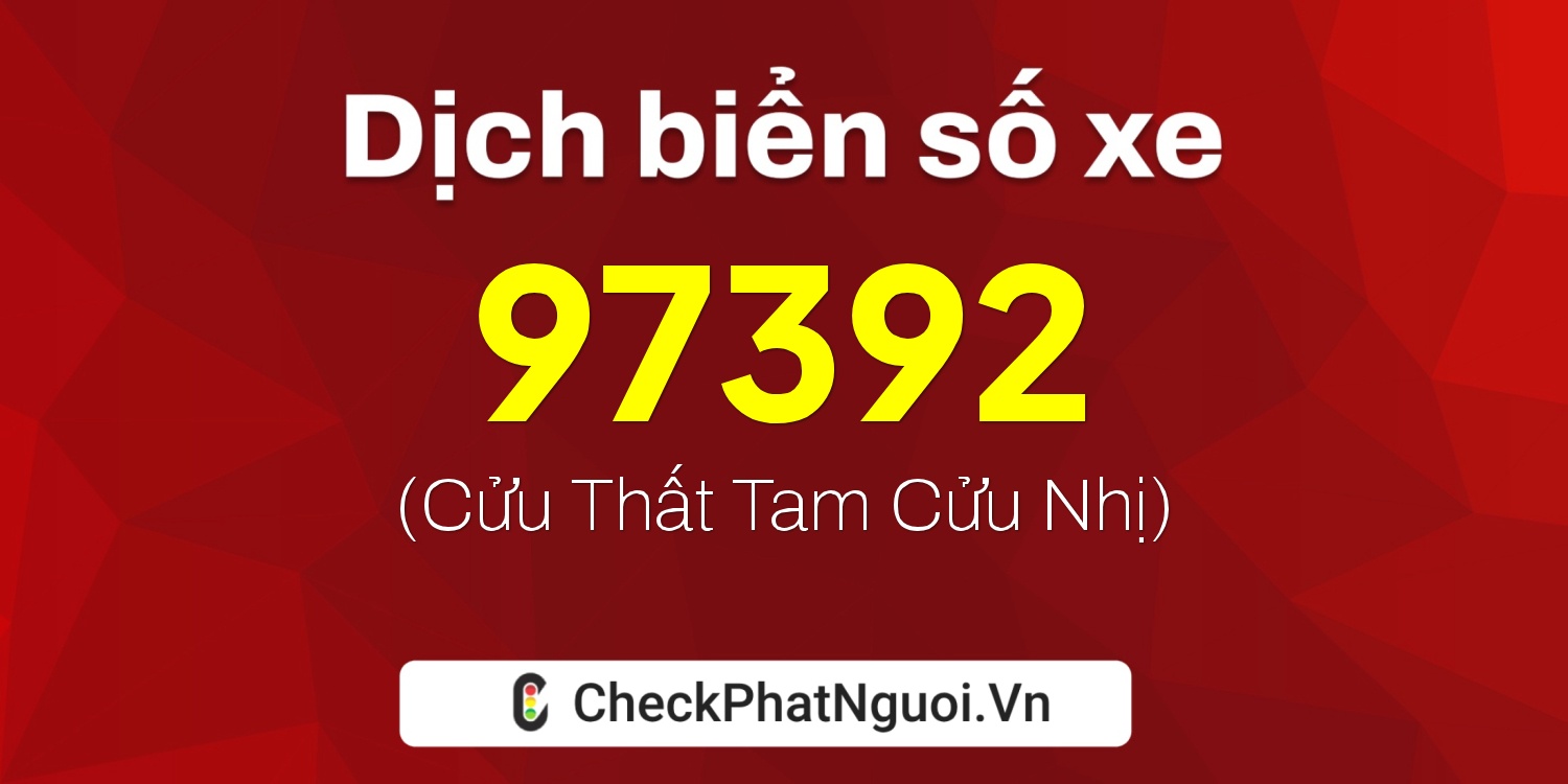 Dịch ý nghĩa <b>biển số xe 30L-97392</b> tại website checkphatnguoi.vn