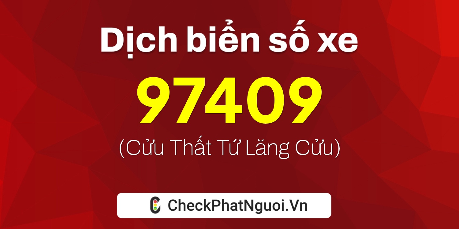 Dịch ý nghĩa <b>biển số xe 15G1-97409</b> tại website checkphatnguoi.vn