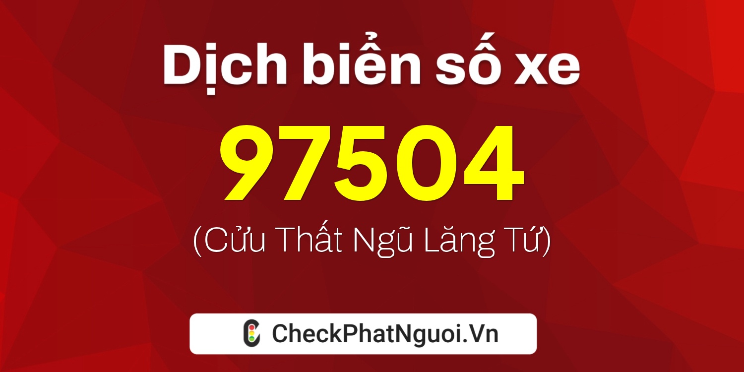 Dịch ý nghĩa <b>biển số xe 29T1-97504</b> tại website checkphatnguoi.vn