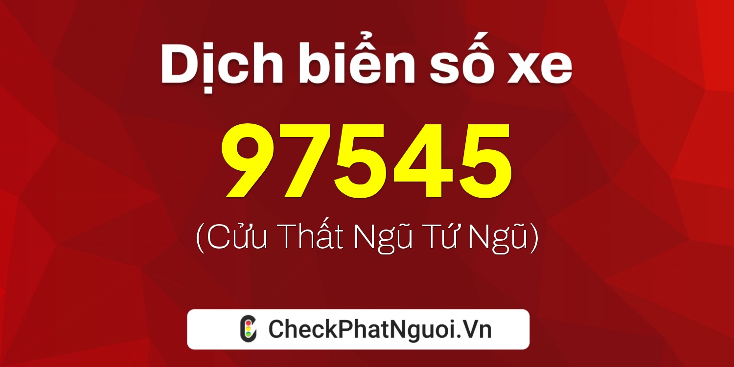 Dịch ý nghĩa <b>biển số xe 51D-97545</b> tại website checkphatnguoi.vn