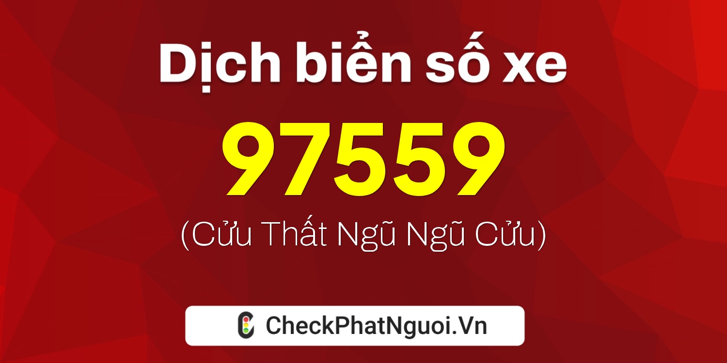 Dịch ý nghĩa <b>biển số xe 79N1-97559</b> tại website checkphatnguoi.vn