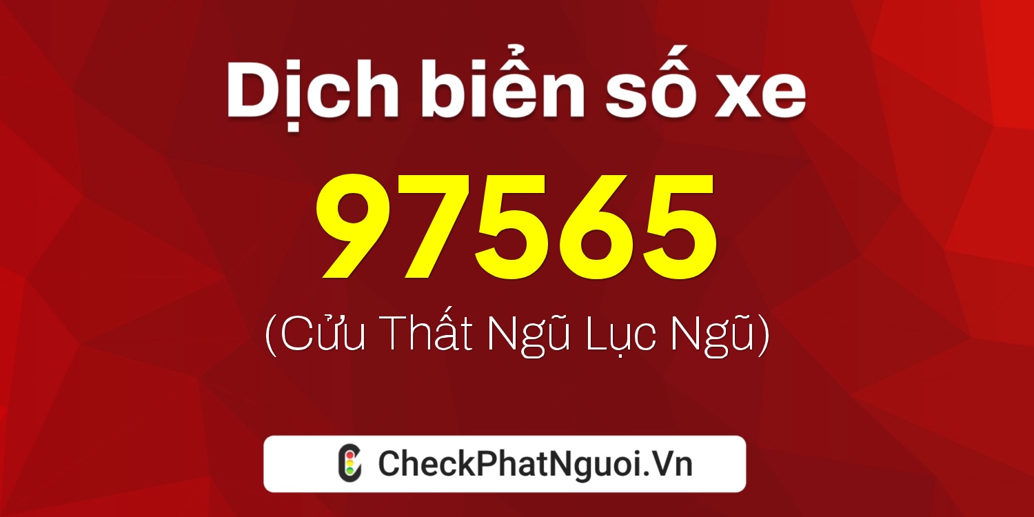 Dịch ý nghĩa <b>biển số xe 84H-97565</b> tại website checkphatnguoi.vn