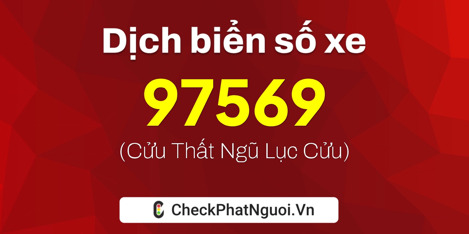 Dịch ý nghĩa <b>biển số xe 14A-97569</b> tại website checkphatnguoi.vn