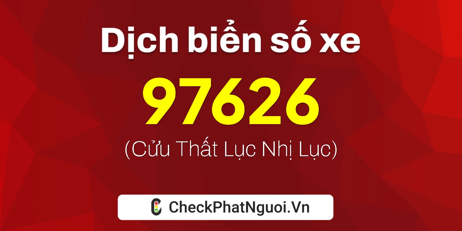 Dịch ý nghĩa <b>biển số xe 30L-97626</b> tại website checkphatnguoi.vn