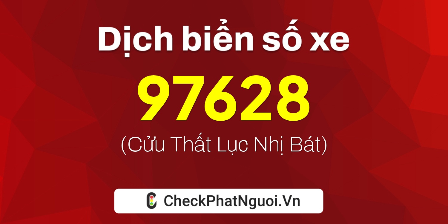 Dịch ý nghĩa <b>biển số xe 29A-97628</b> tại website checkphatnguoi.vn
