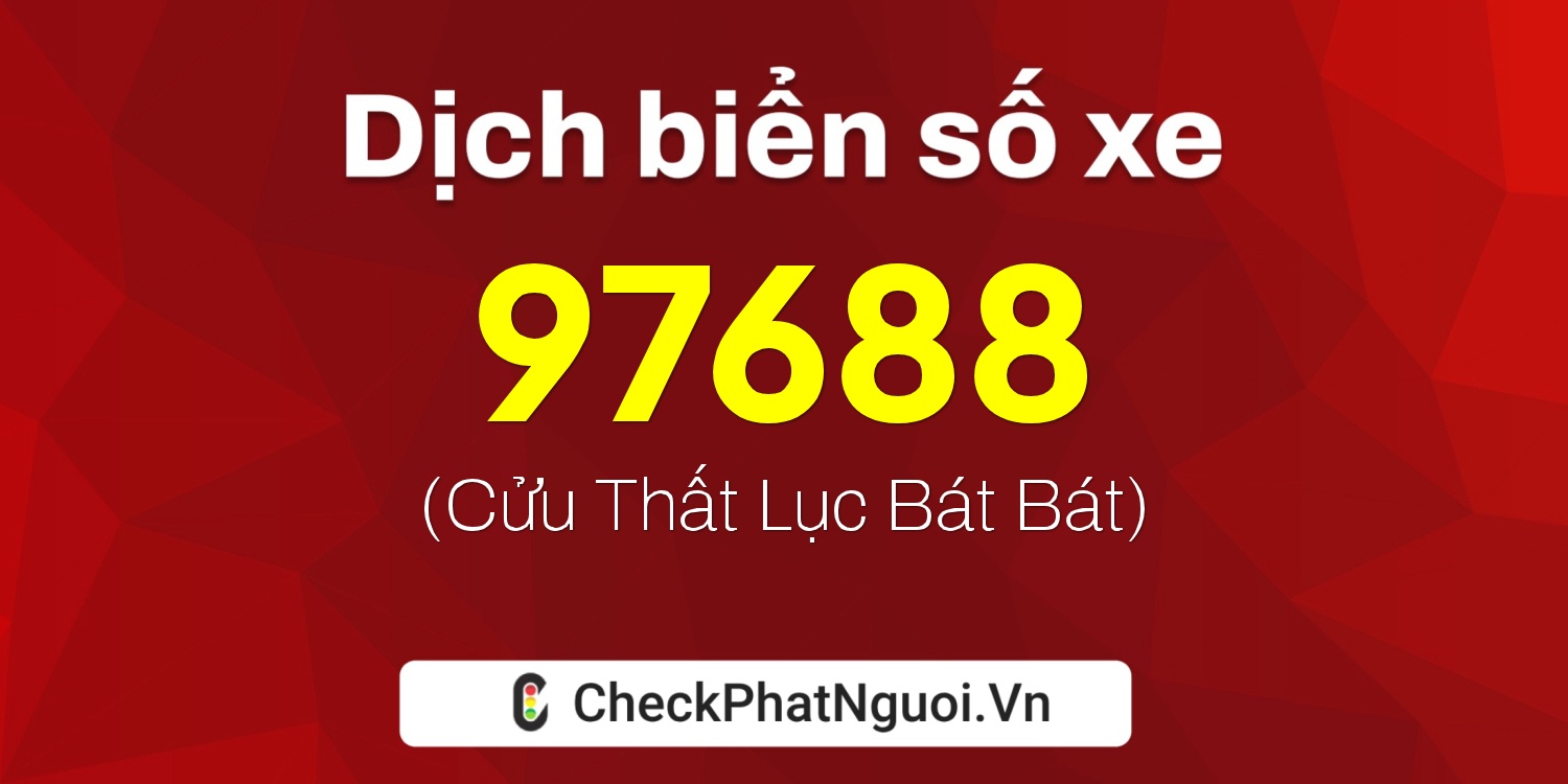 Dịch ý nghĩa <b>biển số xe 38A-97688</b> tại website checkphatnguoi.vn