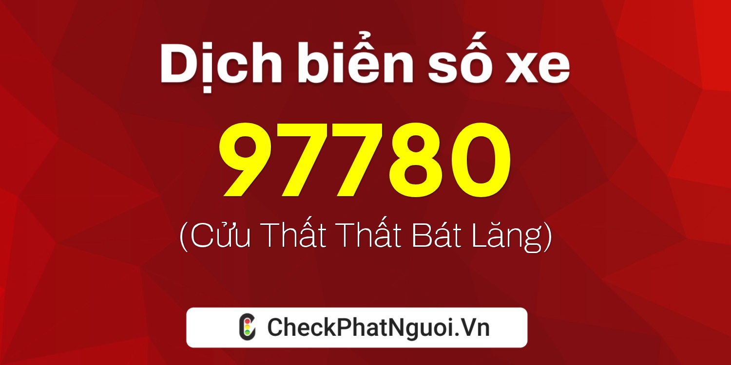 Dịch ý nghĩa <b>biển số xe 37A-97780</b> tại website checkphatnguoi.vn