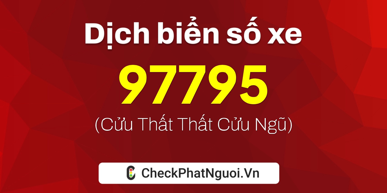 Dịch ý nghĩa <b>biển số xe 30K-97795</b> tại website checkphatnguoi.vn