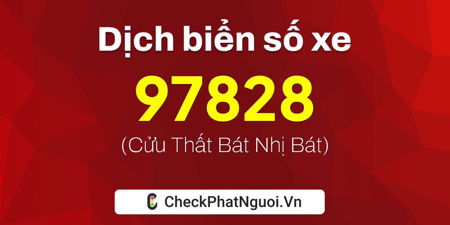 Dịch ý nghĩa <b>biển số xe 30L-97828</b> tại website checkphatnguoi.vn