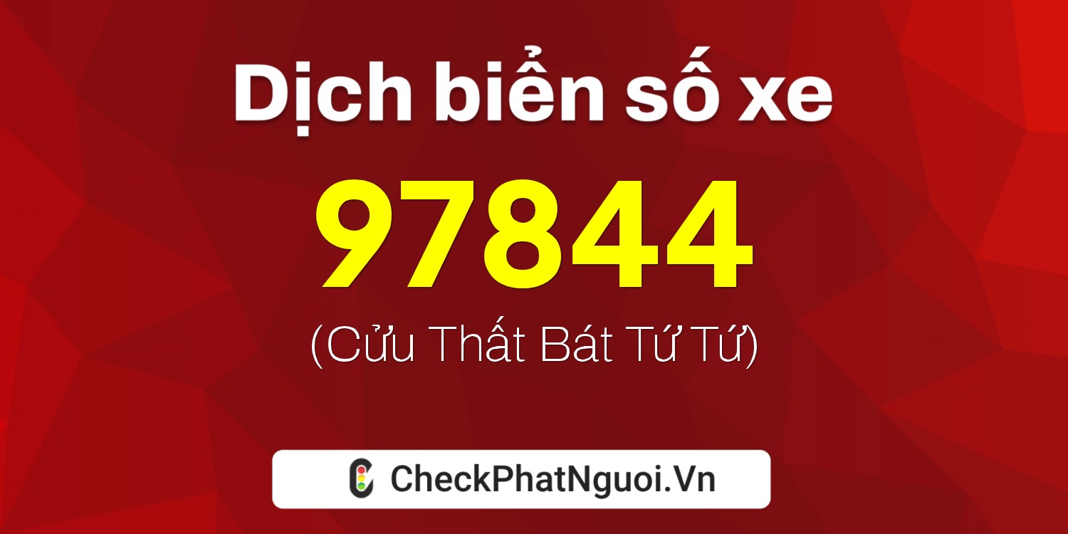 Dịch ý nghĩa <b>biển số xe 29C-97844</b> tại website checkphatnguoi.vn