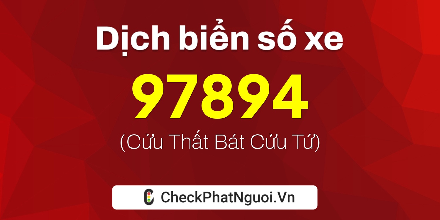 Dịch ý nghĩa <b>biển số xe 89AA-97894</b> tại website checkphatnguoi.vn
