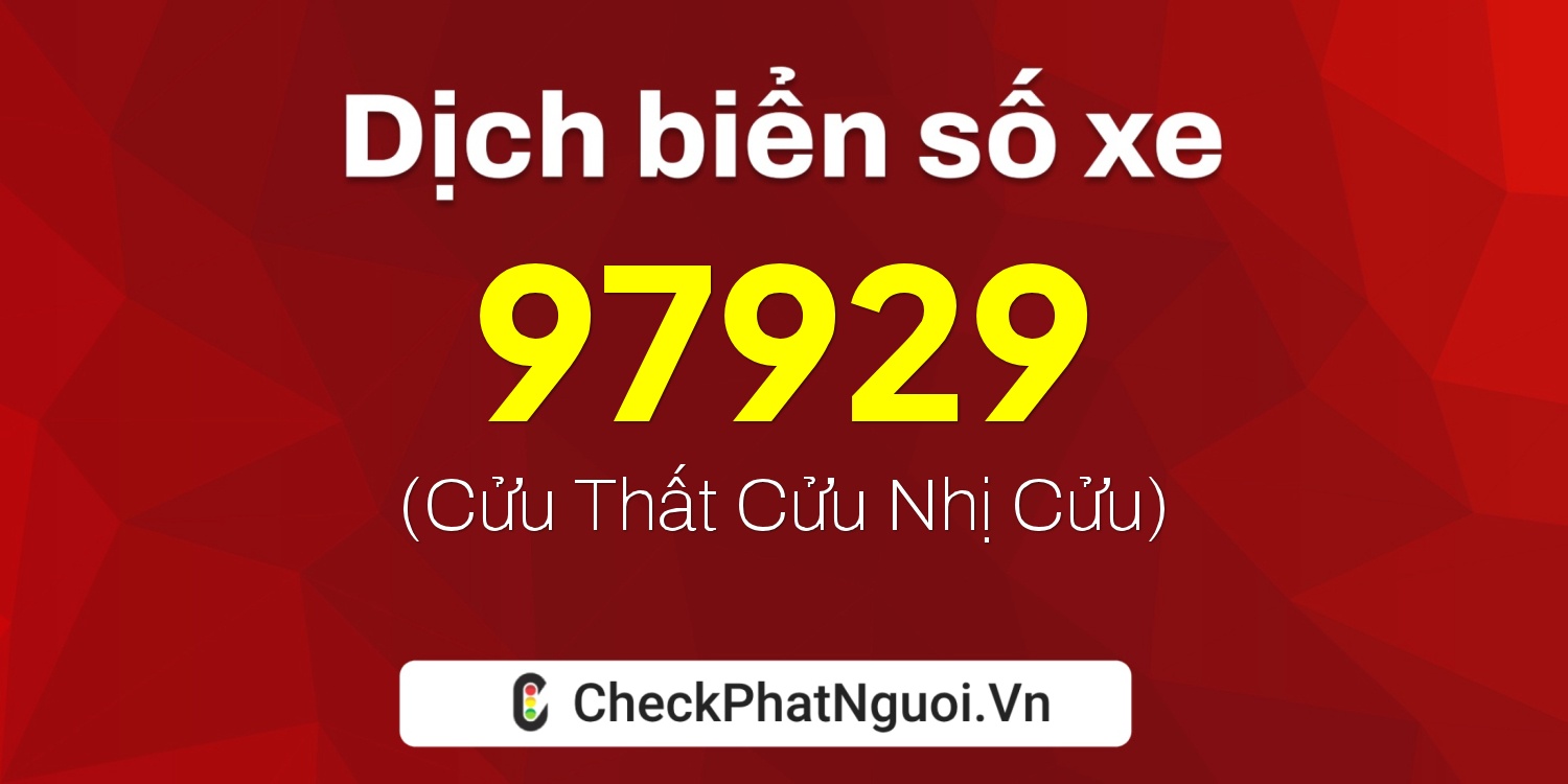 Dịch ý nghĩa <b>biển số xe 29C-97929</b> tại website checkphatnguoi.vn