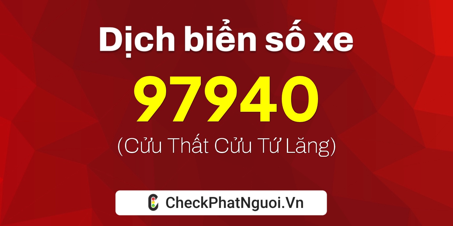 Dịch ý nghĩa <b>biển số xe 15A-97940</b> tại website checkphatnguoi.vn
