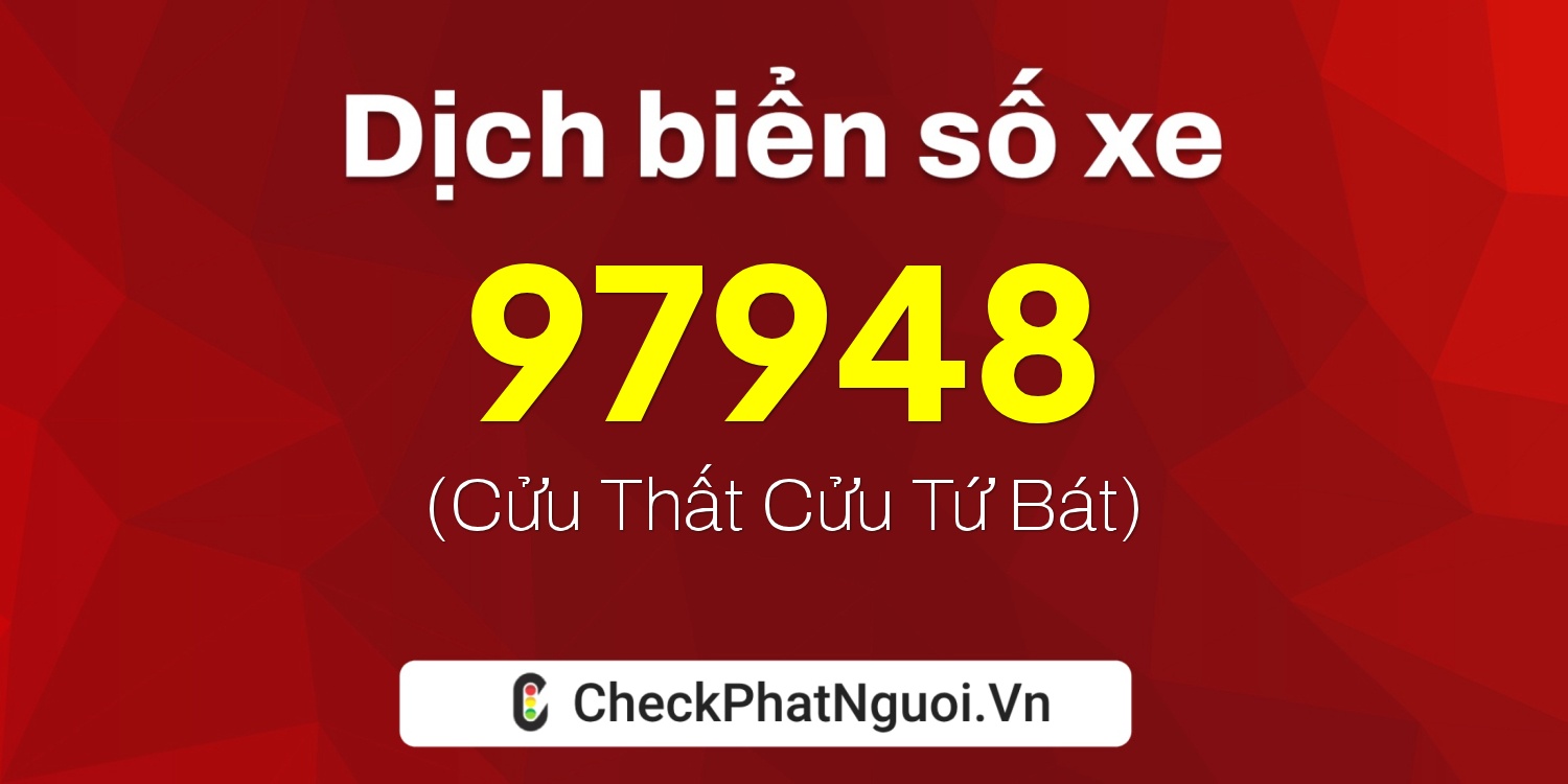 Dịch ý nghĩa <b>biển số xe 15B1-97948</b> tại website checkphatnguoi.vn