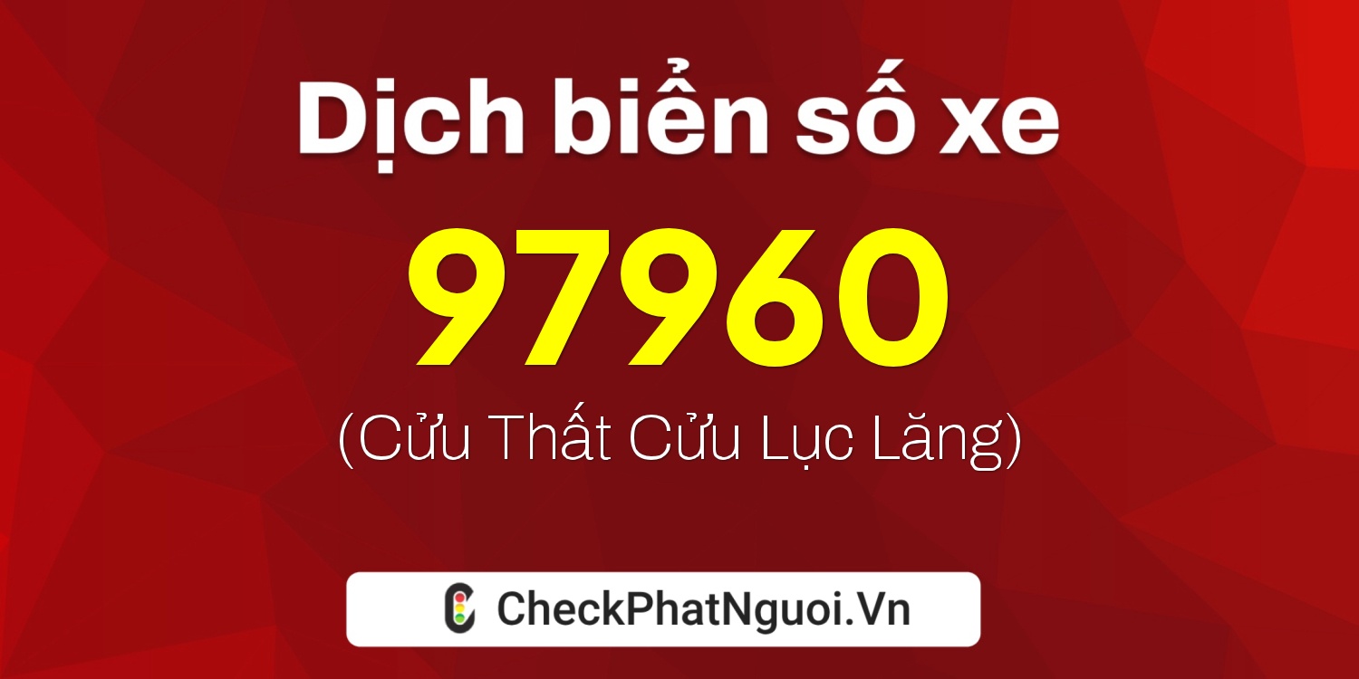 Dịch ý nghĩa <b>biển số xe 30K-97960</b> tại website checkphatnguoi.vn