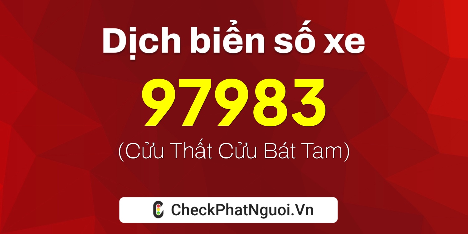 Dịch ý nghĩa <b>biển số xe 60B8-97983</b> tại website checkphatnguoi.vn