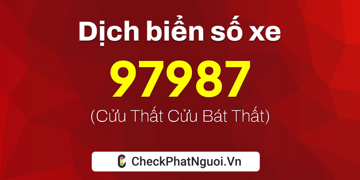 Dịch ý nghĩa <b>biển số xe 72C1-97987</b> tại website checkphatnguoi.vn