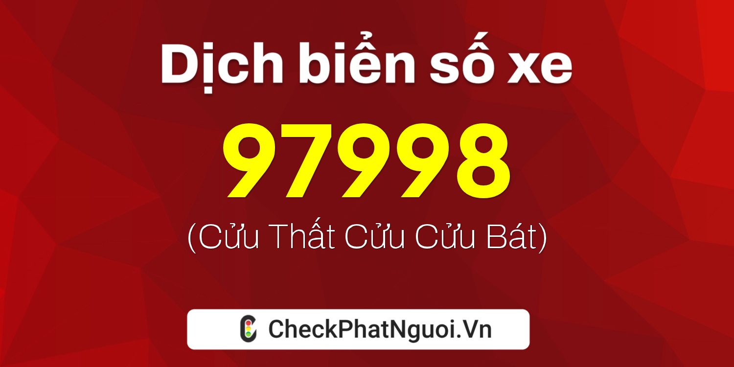 Dịch ý nghĩa <b>biển số xe 15B3-97998</b> tại website checkphatnguoi.vn