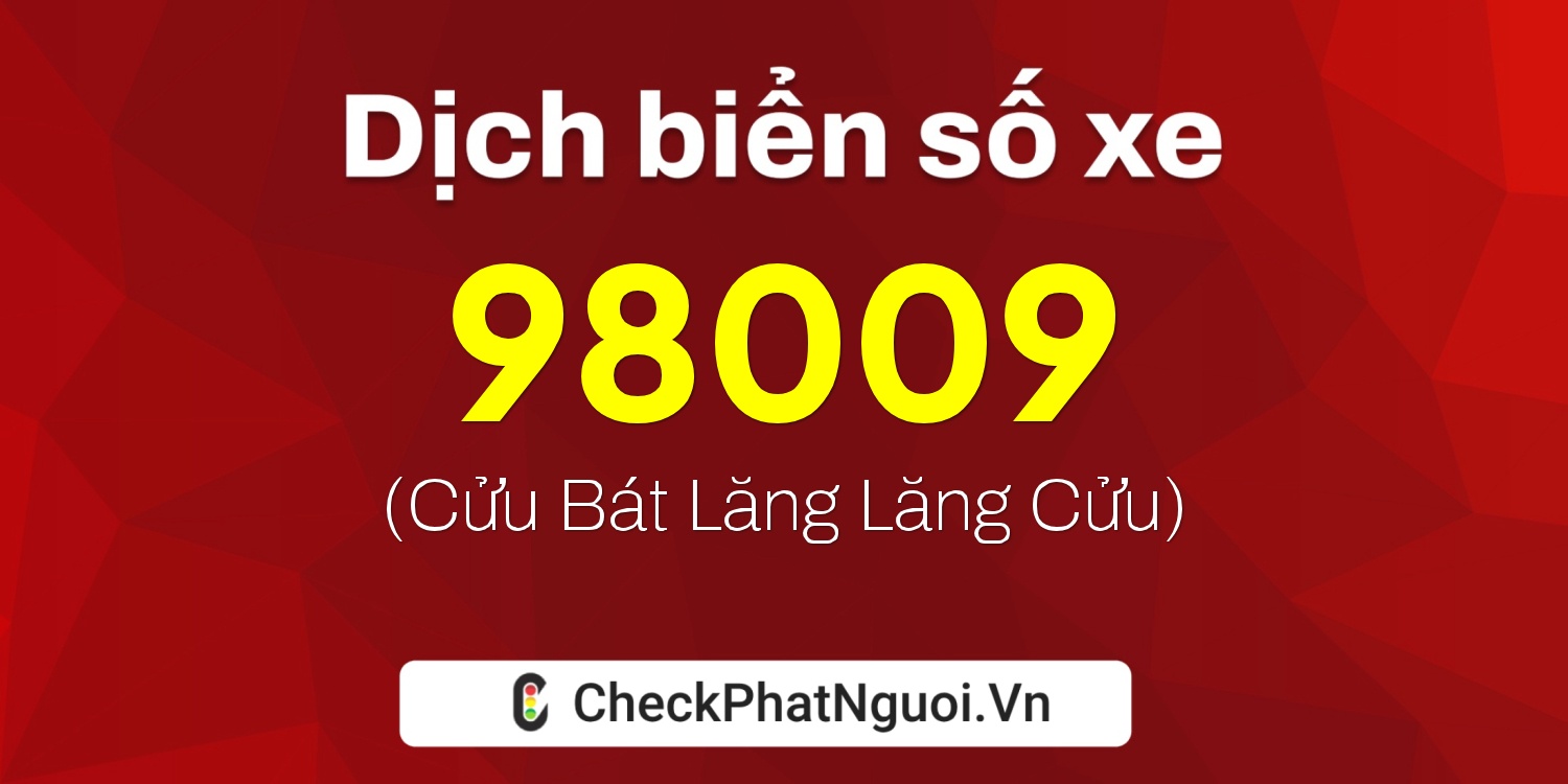 Dịch ý nghĩa <b>biển số xe 36A-98009</b> tại website checkphatnguoi.vn