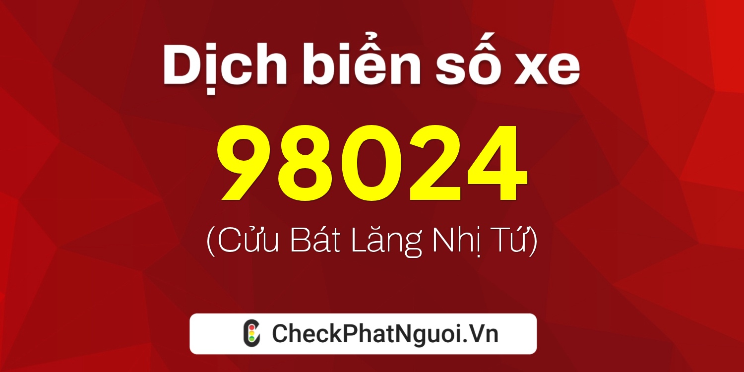 Dịch ý nghĩa <b>biển số xe 82B1-98024</b> tại website checkphatnguoi.vn