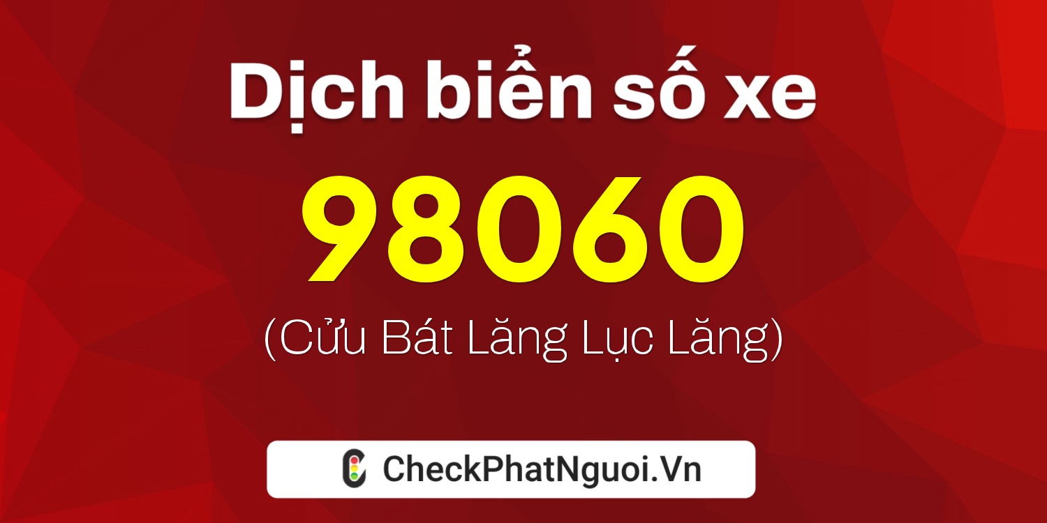 Dịch ý nghĩa <b>biển số xe 34B4-98060</b> tại website checkphatnguoi.vn